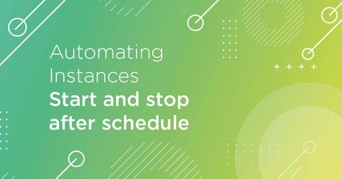 Automating Instances: Start and stop after schedule