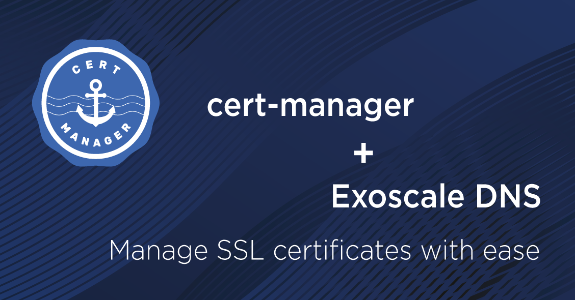 cert-manager and Exoscale DNS - Manage SSL certificates with ease