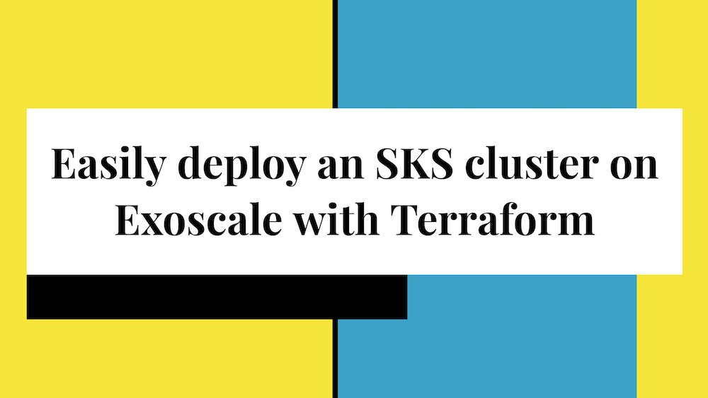 Easily deploy an SKS cluster on Exoscale with Terraform