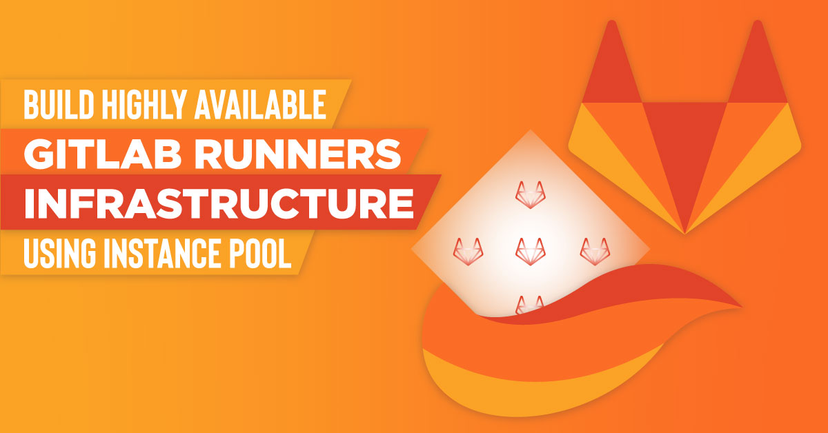 Build Highly Available Gitlab Runners Infrastructure Using Instance Pool