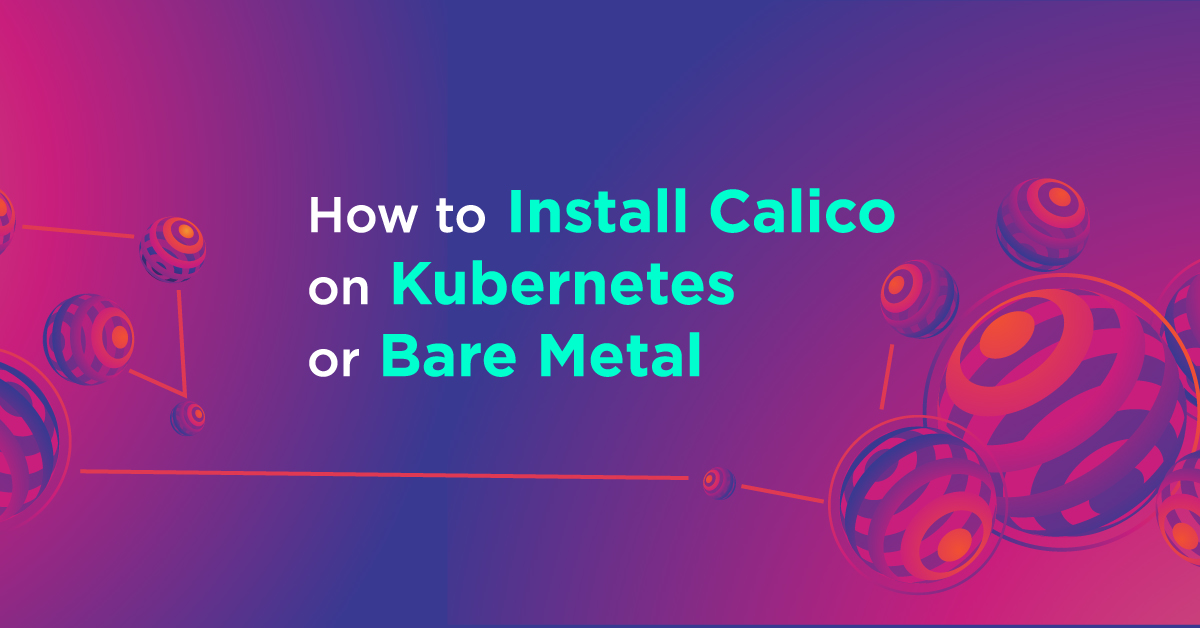 How to Install Calico on Kubernetes or Bare Metal