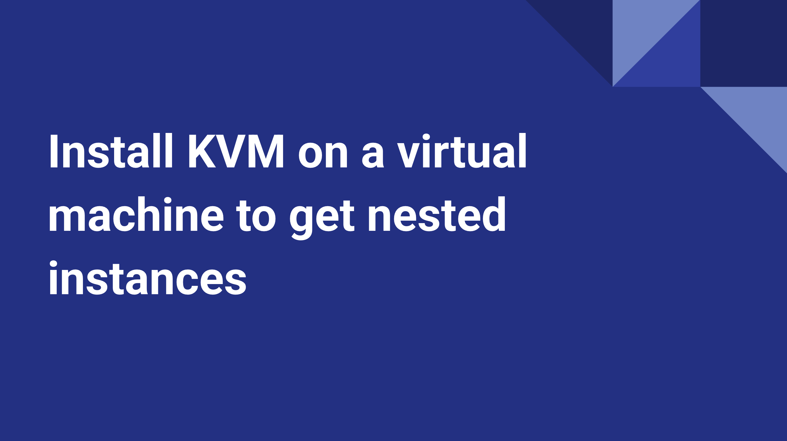 Install KVM on a virtual machine to get nested instances