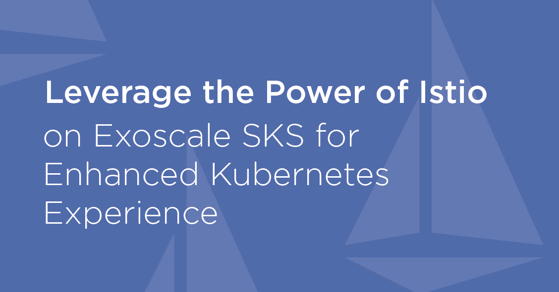 Leverage the Power of Istio on Exoscale SKS for Enhanced Kubernetes Experience
