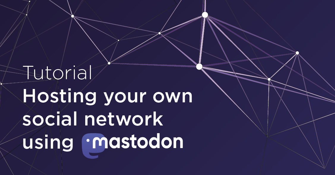 Hosting your own social network using Mastodon and Exoscale