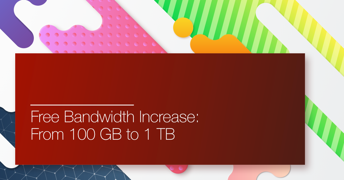 Free Bandwidth Increase: From 100 GB to 1 TB