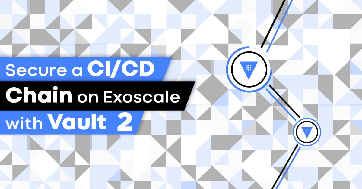 Secure a CI/CD Chain on Exoscale with Vault - Part 2